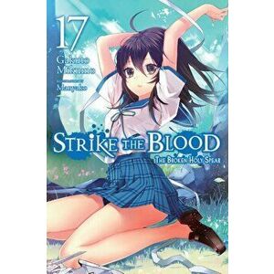 Strike the Blood, Vol. 17 (Light Novel): The Broken Holy Spear, Paperback - Gakuto Mikumo imagine