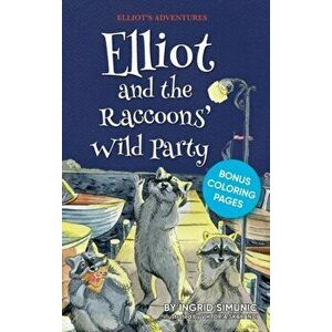 Elliot and the Raccoons' Wild Party, Hardcover - Ingrid Simunic imagine