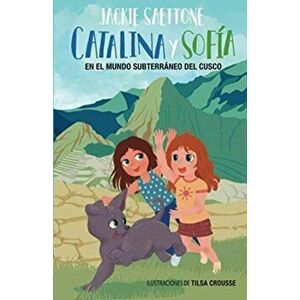 Catalina Y Sofía En El Mundo Subterráneo del Cusco, Paperback - Jackie Saettone imagine