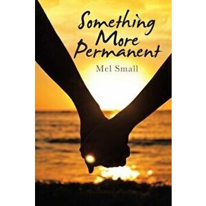 Something More Permanent, Paperback - Mel Small imagine