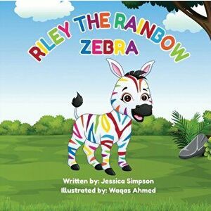 Riley the Rainbow Zebra, Paperback - Jessica Turner Simpson imagine