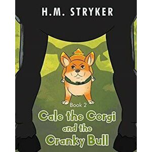 Cale the Corgi and the Cranky Bull: Book 2, Paperback - H. M. Stryker imagine