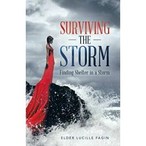 Surviving the Storm: Finding Shelter in a Storm, Paperback - Elder Lucille Fagin imagine