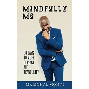 Mindfully Me: 30 Days to a Life of Peace and Tranquility, Paperback - Marichal Monts imagine
