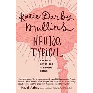 Neuro, Typical: Chemical Reactions and Trauma Bonds, Paperback - Katie Darby Mullins imagine