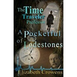 The Time Traveler Professor, Book Two: A Pocketful of Lodestones, Paperback - Elizabeth Crowens imagine