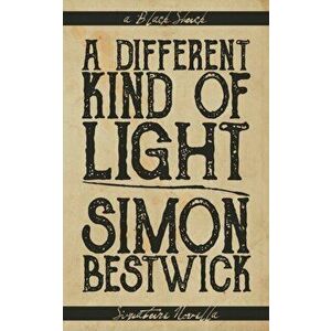 A Different Kind of Light, Paperback - Simon Bestwick imagine