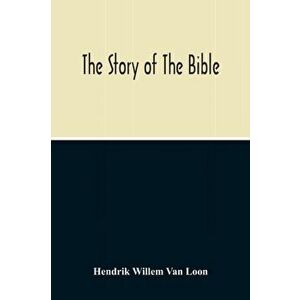 The Story Of The Bible, Paperback - Hendrik Willem Van Loon imagine