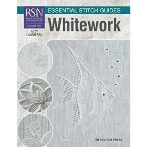 Rsn Essential Stitch Guides: Whitework - Large Format Edition, Paperback - Lizzy Lansberry imagine