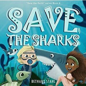Save the Sharks, Paperback - Bethany Stahl imagine