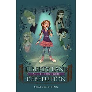 Liberty Lane and the One-Girl Rebelution, Paperback - Shaylene King imagine