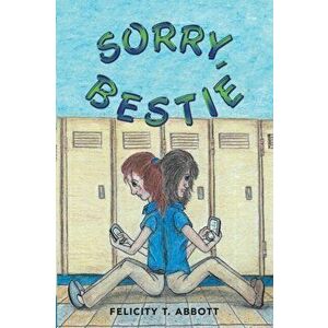 Sorry, Bestie, Paperback - Felicity T. Abbott imagine