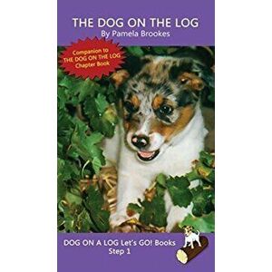 The Dog On The Log: (Step 1) Sound Out Books (systematic decodable) Help Developing Readers, including Those with Dyslexia, Learn to Read - Pamela Bro imagine