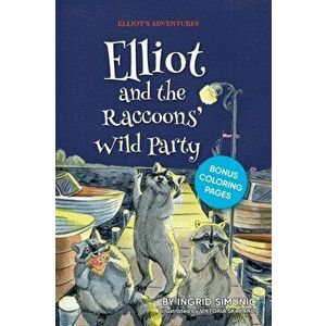 Elliot and the Raccoons' Wild Party, Paperback - Ingrid Simunic imagine