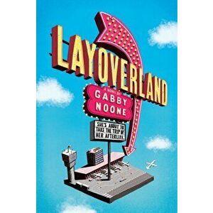 Layoverland, Paperback - Gabby Noone imagine