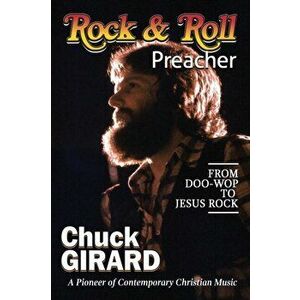 Rock & Roll Preacher, Paperback - Chuck Girard imagine