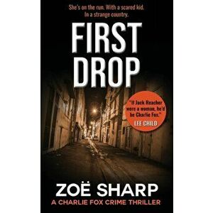 First Drop: #04: Charlie Fox Crime Mystery Thriller Series, Paperback - Zoe Sharp imagine