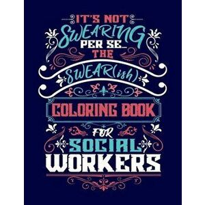 It's Not Swearing Per Se...A Swear(ish) Coloring Book for Social Workers, Paperback - Woody Rustwood imagine