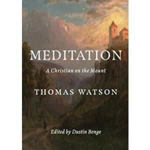 Meditation: A Christian on the Mount, Paperback - Thomas Watson imagine