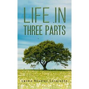 Life in Three Parts, Paperback - Lerma Novales Sarmiento imagine