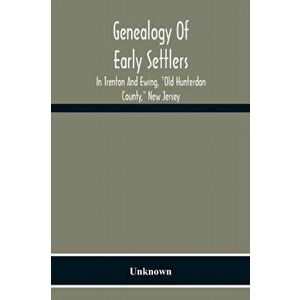 Genealogy Of Early Settlers In Trenton And Ewing, "Old Hunterdon County, " New Jersey, Paperback - *** imagine