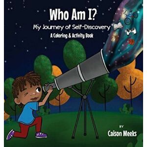 Who Am I? My Journey of Self-Discovery - A Coloring and Activity Book, Hardcover - Caison Meeks imagine