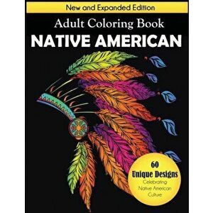 Native American Adult Coloring Book: New and Expanded Edition, 60 Unique Designs Celebrating Native American Culture - *** imagine