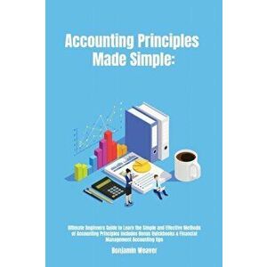 Accounting Principles Made Simple: Ultimate Beginners Guide to Learn the Simple and Effective Methods of Accounting Principles includes Bonus Quickboo imagine