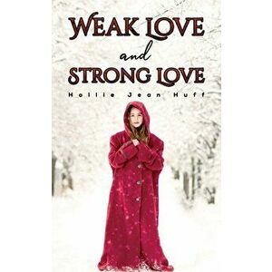Weak Love and Strong Love, Paperback - Hollie Jean Huff imagine