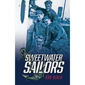 Sweetwater Sailors, Paperback - Bob Ojala imagine