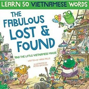 The Fabulous Lost & Found and the little Vietnamese mouse: laugh as you learn 50 Vietnamese words with this fun, heartwarming English Vietnamese kids imagine