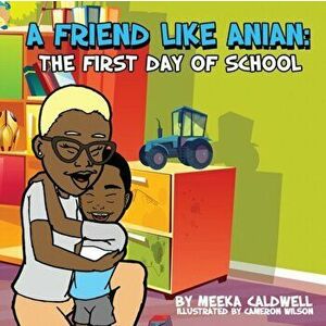 A Friend Like Anian: The First Day of School, Paperback - Meeka Caldwell imagine