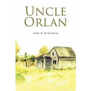 Uncle Orlan, Paperback - Allan B. Fredrickson imagine