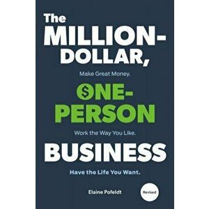 The Million-Dollar, One-Person Business, Revised: Make Great Money. Work the Way You Like. Have the Life You Want. - Elaine Pofeldt imagine