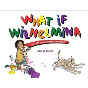 What If Wilhelmina, Hardcover - Joseph Belisle imagine