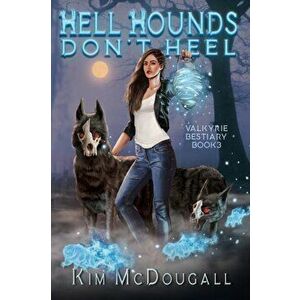 Hell Hounds Don't Heel, Paperback - Kim McDougall imagine