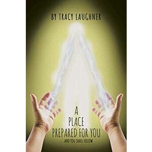 A Place Prepared For You, Paperback - Tracy Laughner imagine