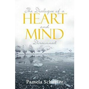 The Dialogue of a Heart and Mind Disconnect, Paperback - Pamela Schuyler imagine