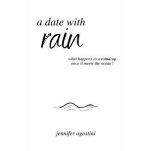 A date with Rain, Paperback - Jennifer Agostini imagine