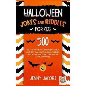 Halloween Jokes and Riddles for Kids: 500 Of The Funniest & Spookiest Child Friendly Halloween Jokes, Riddles and activities To Get The Whole Family S imagine