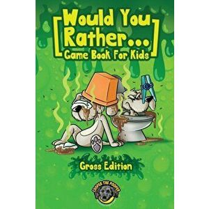 Would You Rather Game Book for Kids (Gross Edition): 200 Totally Gross, Disgusting, Crazy and Hilarious Scenarios the Whole Family Will Love! - Cooper imagine