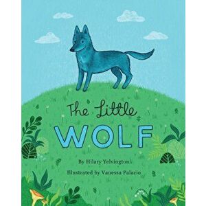 The Little Wolf, Paperback - Hilary Yelvington imagine
