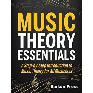 Music Theory Essentials: A Step-by-Step Introduction to Music Theory for All Musicians, Paperback - Barton Press imagine