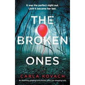 The Broken Ones: An absolutely gripping crime thriller with a jaw-dropping twist, Paperback - Carla Kovach imagine