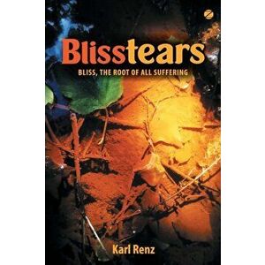 Blisstears: Bliss, the root of all suffering, Paperback - Karl Renz imagine