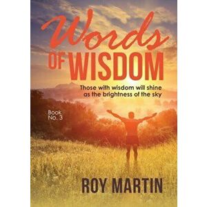 Words Of Wisdom Book 3: Those with wisdom will shine as the brightness of the sky, Paperback - Roy Martin imagine
