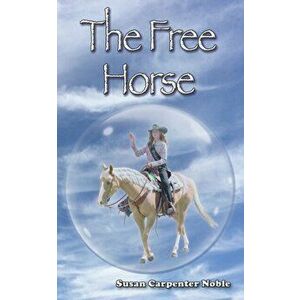 The Free Horse, Paperback - Susan Carpenter Noble imagine