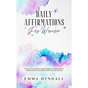 Daily Affirmations For Women: 365 Days of Positive, Empowering & Inspirational Affirmations To Support Growth & Recovery. - Emma Hyndall imagine