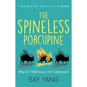 The Spineless Porcupine: Why Our Differences Are Superpowers, Paperback - Say Yang imagine