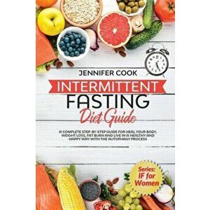 Intermittent Fasting Diet Guide: A Complete Step-By-Step Guide for Heal Your Body, Weight Loss, Fat Burn and Live in a Healthy and Happy Way with the imagine